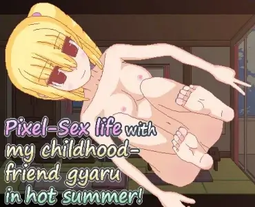 Pixel-Sex Life with My Childhood-Friend Gyaru in Hot Summer