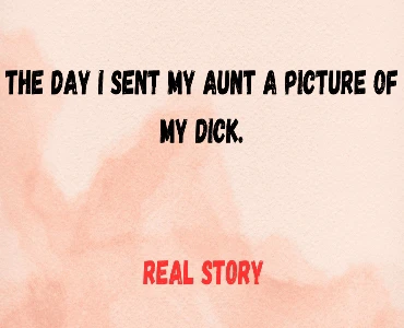 The Day I Sent My Aunt a Dick Pic